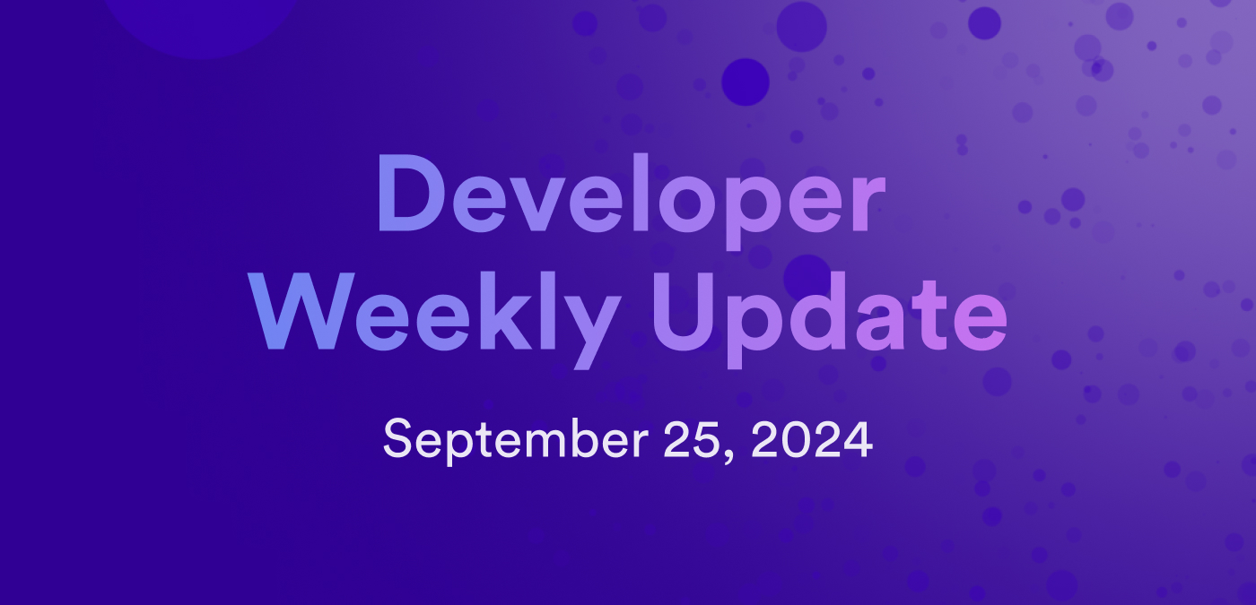 Developer weekly update September 25, 2024